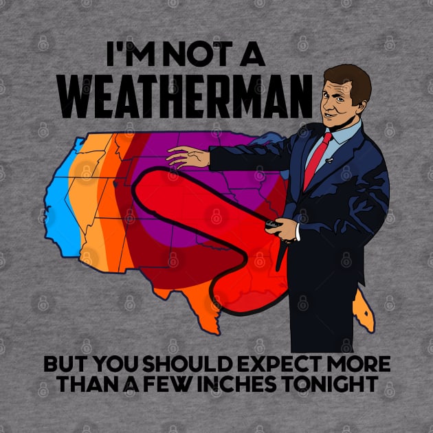 I'm Not a Weatherman, But You Can Expect a Few Inches by darklordpug